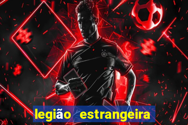 legião estrangeira 2024 inscrição